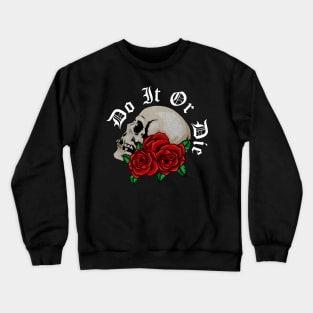 Skull with Rose Floral, Do it or Die, Motivational Crewneck Sweatshirt
